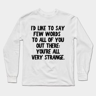 Y'all are strange, you know that?! Long Sleeve T-Shirt